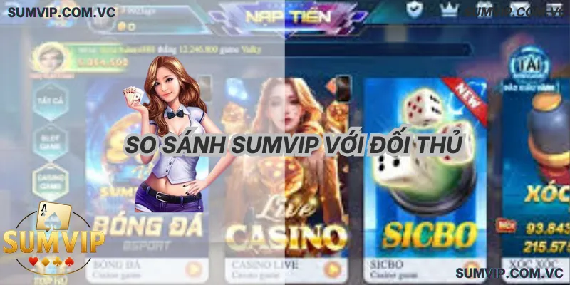 So sánh SumVIP với đối thủ – Khác biệt về tốc độ và uy tín