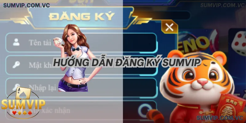 Hướng Dẫn Đăng Ký SumVIP – Thao tác đơn giản, dễ thực hiện.