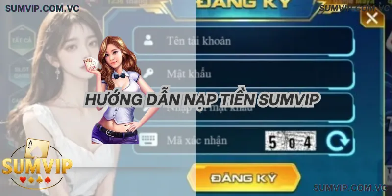 Hướng dẫn Nạp Tiền SumVIP – Thao tác đơn giản, xử lý nhanh và minh bạch.