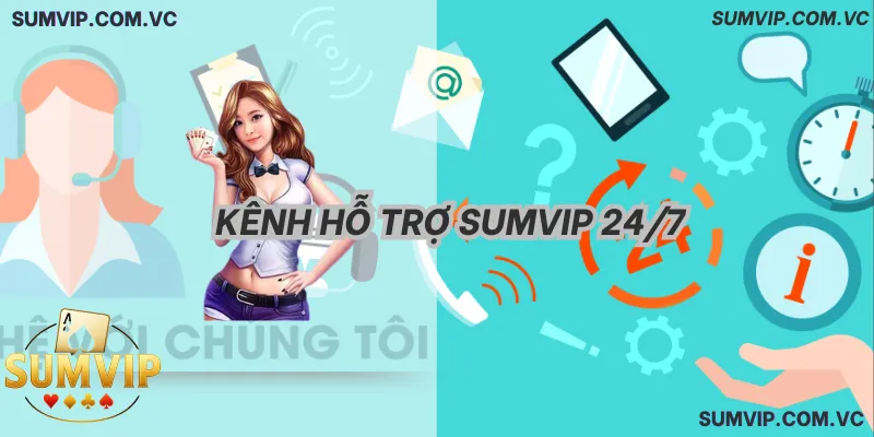 Kênh Hỗ Trợ SumVIP 247 – Tiếp nhận yêu cầu mọi lúc, mọi nơi.