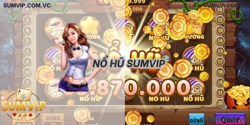Nổ Hũ Sumvip – Quay Slot Trúng Thưởng Lớn Mỗi Ngày
