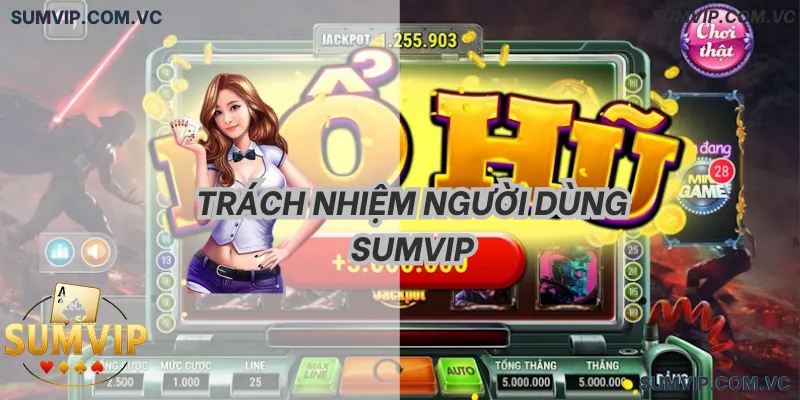 Trách nhiệm người dùng SumVIP – Tuân thủ quy định để bảo vệ quyền lợi cá nhân.