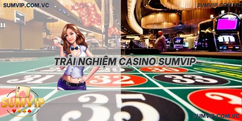 Trải Nghiệm Casino SumVIP – Chơi live mượt, dealer chuyên nghiệp.