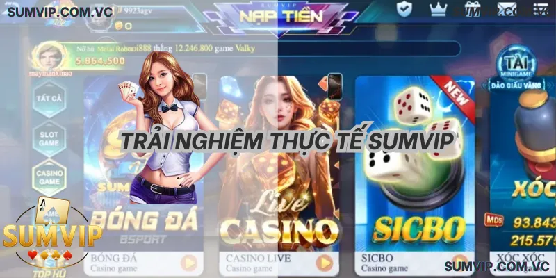 Trải nghiệm thực tế SumVIP – thao tác mượt, giao dịch nhanh, chơi game ổn định và an toàn.