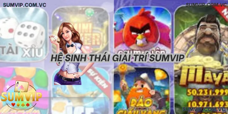 Hệ Sinh Thái Giải Trí SumVIP – Đa dạng trò chơi, trải nghiệm liền mạch.